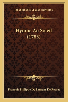 Hymne Au Soleil (1783) - De Reyrac, Francois Philippe De Laurens