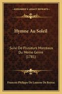 Hymne Au Soleil: Suivi de Plusieurs Morceaux Du Meme Genre (1781)