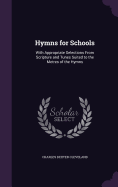 Hymns for Schools: With Appropriate Selections From Scripture and Tunes Suited to the Metres of the Hymns