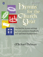 Hymns for the Church Year: Distinctive Hymn Settings for 2 or 3 Octaves Handbells and Optional Handchimes