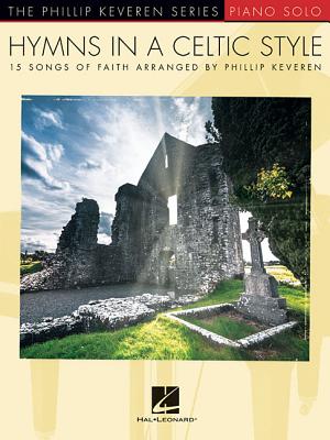 Hymns in a Celtic Style: 15 Songs of Faith the Phillip Keveren Series Piano Solo - Keveren, Phillip (Creator)