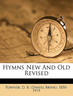 Hymns New and Old Revised - Towner, Daniel Brink (Creator)