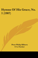 Hymns Of His Grace, No. 1 (1907) - Bilhorn, Peter Philip (Editor), and Fischer, F G (Editor), and Clements, John Ralston (Editor)