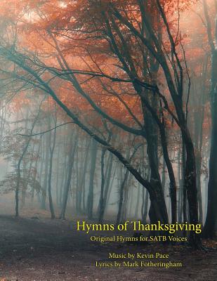Hymns of Thanksgiving: Original Hymns for SATB Voices - Fotheringham, Mark R, and Hales, Richard H, and Pace, Kevin G