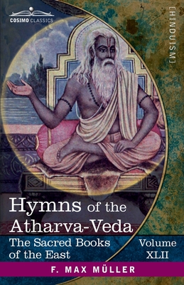 Hymns of the Atharva-Veda: Together With Extracts From the Ritual Books and the Commentaries - Bloomfield, Maurice (Translated by), and Mller, F Max (Editor)