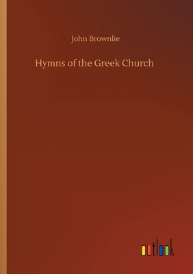 Hymns of the Greek Church - Brownlie, John