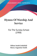 Hymns Of Worship And Service: For The Sunday School (1908)