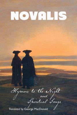 Hymns to the Night and Spiritual Songs - Novalis, and MacDonald, George (Translated by), and Appleby, Carol (Editor)