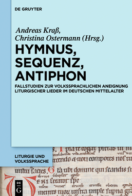 Hymnus, Sequenz, Antiphon: Fallstudien Zur Volkssprachlichen Aneignung Liturgischer Lieder Im Deutschen Mittelalter - Kra?, Andreas (Editor), and Ostermann, Christina (Editor)