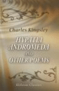 Hypatia, Andromeda, and Other Poems - Charles Kingsley