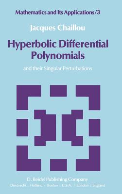 Hyperbolic Differential Polynomials: And Their Singular Perturbations - Chaillou, J
