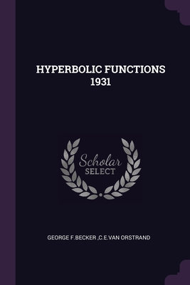 Hyperbolic Functions 1931 - George F Becker, Cevan Orstrand