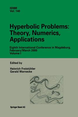 Hyperbolic Problems: Theory, Numerics, Applications: Eighth International Conference in Magdeburg, February/March 2000 Volume 1 - Freisthler, Heinrich (Editor), and Warnecke, Gerald (Editor)