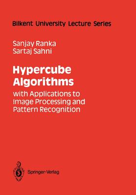 Hypercube Algorithms: With Applications to Image Processing and Pattern Recognition - Ranka, Sanjay, and Sahni, Sartaj