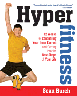 Hyperfitness: 12 Weeks to Conquering Your Inner Everest and Getting Into the Best Shape of Your Life - Burch, Sean