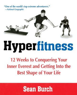 Hyperfitness: 12 Weeks to Conquering Your Inner Everest and Getting Into the Best Shape of Your Life - Burch, Sean