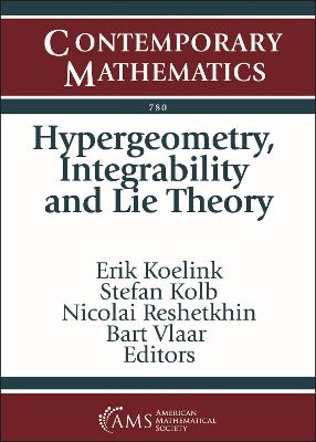 Hypergeometry, Integrability and Lie Theory - Koelink, Erik (Editor), and Kolb, Stefan (Editor), and Reshetikhin, Nicolai (Editor)