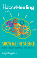 HyperHealing, Show Me the Science: Making Sense of Your Child's ADHD Diagnosis