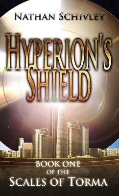 Hyperion's Shield: Book One of the Scales of Torma - Schivley, Nathan, and Maggie, Knight (Editor)