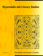 Hypermedia and Literary Studies - Delany, Paul (Editor), and Landow, George P, Professor (Editor)