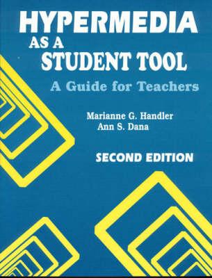 Hypermedia as a Student Tool: A Guide for Teachers - Handler, Marianne G, and Dana, Ann S