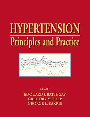 Hypertension: Principles and Practice - Battegay, Edouard (Editor), and Bakris, George L, MD, Facp (Editor), and Lip, Gregory Y H, M.D. (Editor)