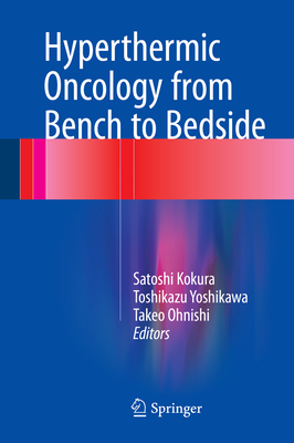 Hyperthermic Oncology from Bench to Bedside - Kokura, Satoshi (Editor), and Yoshikawa, Toshikazu (Editor), and Ohnishi, Takeo (Editor)