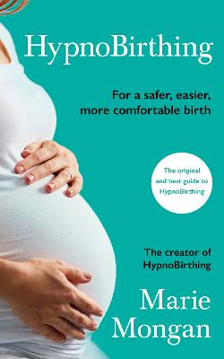HypnoBirthing: For a safer, easier, more comfortable birth - Mongan, Marie