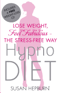 Hypnodiet: Lose Weight, Feel Fabulous - the Stress-Free Way