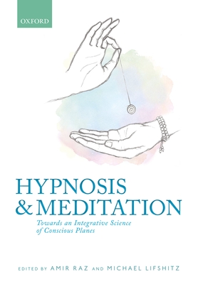 Hypnosis and meditation: Towards an integrative science of conscious planes - Raz, Amir (Editor), and Lifshitz, Michael (Editor)