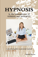 Hypnosis in the Management of Stress and Anxiety a practical guide to personal control