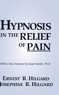 Hypnosis In The Relief Of Pain - Hilgard, Ernest R., and Hilgard, Josephine R.