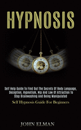 Hypnosis: Self Help Guide to Find Out the Secrets of Body Language, Deception, Hypnotism, Nlp and Law of Attraction to Stop Brainwashing and Being Manipulated (Self Hypnosis Guide for Beginners)