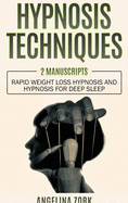 Hypnosis Techniques: 2 Manuscripts: Rapid Weight Loss Hypnosis and Hypnosis for Deep Sleep