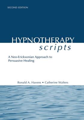 Hypnotherapy Scripts: A Neo-Ericksonian Approach to Persuasive Healing - Havens, Ronald A., and Walters, Catherine