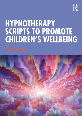 Hypnotherapy Scripts to Promote Children's Wellbeing - Pritchard, Jacki
