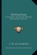 Hypnotism: A Complete System of Method, Application and Use