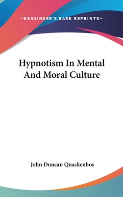 Hypnotism In Mental And Moral Culture - Quackenbos, John Duncan