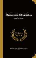 Hypnotisme Et Suggestion: Etude Critique...