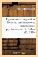 Hypnotisme Et Suggestion. Hyst?rie, Psychon?vroses, Neurasth?nie, Psychoth?rapie. 3e ?dition