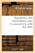 Hypnotisme, ?tats Interm?diaires Entre Le Sommeil Et La Veille