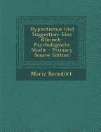 Hypnotismus Und Suggestion: Eine Klinisch-Psychologische Studie