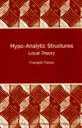 Hypo-Analytic Structures: Local Theory (Pms-40) - Treves, Franois