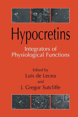 Hypocretins: Integrators of Physiological Signals - De Lecea, Luis (Editor), and Sutcliffe, J. Gregor (Editor)