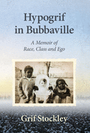 Hypogrif in Bubbaville: A Memoir of Race, Class and Ego