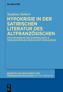 Hypokrisie in Der Satirischen Literatur Des Altfranzsischen: Zur Konturierung Von Scheinheiligkeit Im Theologischen Und Gesellschaftlichen Diskurs