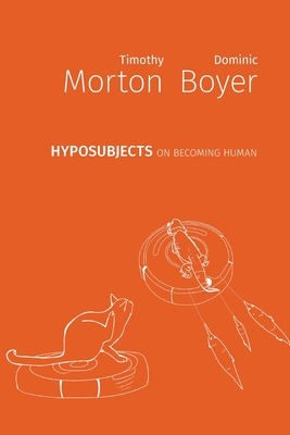 hyposubjects: on becoming human - Morton, Timothy, and Boyer, Dominic