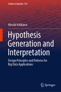 Hypothesis Generation and Interpretation: Design Principles and Patterns for Big Data Applications