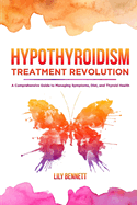 Hypothyroidism Treatment Revolution: A Comprehensive Guide to Managing Symptoms, Diet, and Thyroid Health