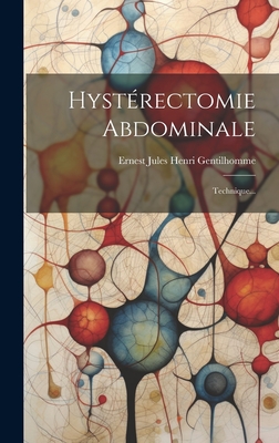 Hysterectomie Abdominale: Technique... - Ernest Jules Henri Gentilhomme (Creator)